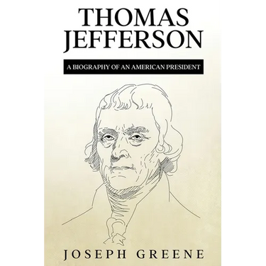 Thomas Jefferson: A Biography of an American President