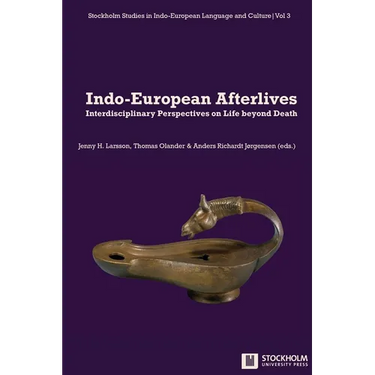Indo-European Afterlives: Interdisciplinary Perspectives on Life beyond Death