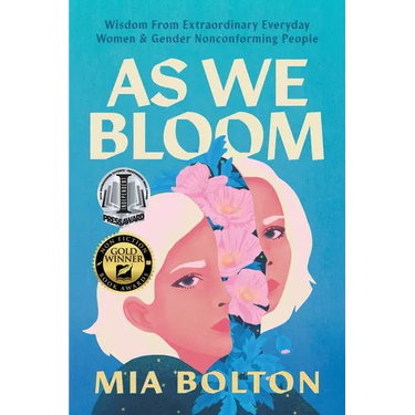 As We Bloom: Wisdom from Extraordinary Everyday Women and Gender Nonconforming People