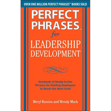 Perfect Phrases for Leadership Development: Hundreds of Ready-To-Use Phrases for Guiding Employees to Reach the Next Level