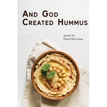And God Created Hummus: Poems by David Silverman