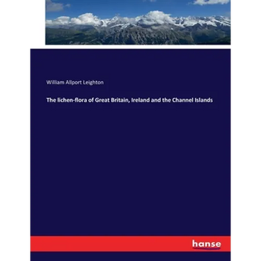 The lichen-flora of Great Britain, Ireland and the Channel Islands