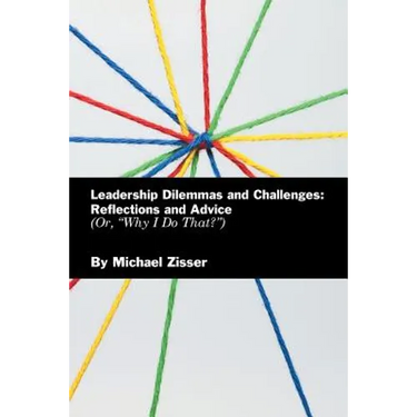 Leadership Dilemmas and Challenges: Reflections and Advice: Or, "Why I Do That?"