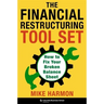 The Financial Restructuring Tool Set: How to Fix Your Broken Balance Sheet