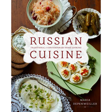 Russian Cuisine: Traditional and Contemporary Home Cooking