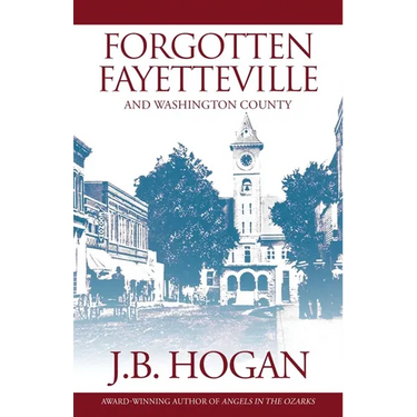 Forgotten Fayetteville: And Washington County