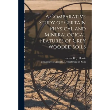 A Comparative Study of Certain Physical and Mineralogical Features of Grey Wooded Soils
