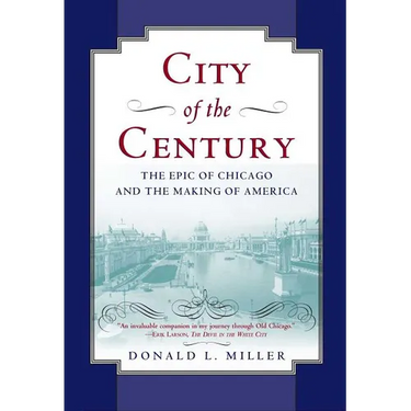 City of the Century: The Epic of Chicago and the Making of America