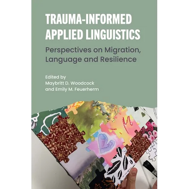 Trauma-Informed Applied Linguistics: Perspectives on Migration, Language and Resilience