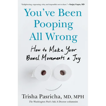 You've Been Pooping All Wrong: How to Make Your Bowel Movements a Joy