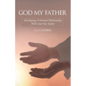 God My Father: Developing A Personal Relationship With God Our Father