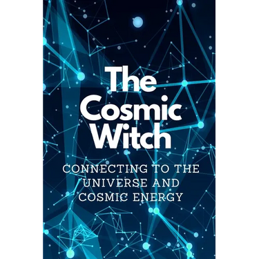 The Cosmic Witch: Connecting to the Universe and Cosmic Energy