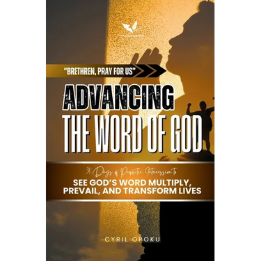 Advancing the Word of God: 31 Days of Prophetic Intercession to See God's Word Multiply, Prevail, and Transform Lives
