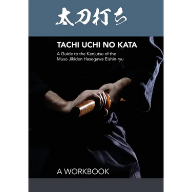 Tachi uchi no kata: A Guide to the Kenjutsu of the Muso Jikiden Hasegawa Eishin-ryu