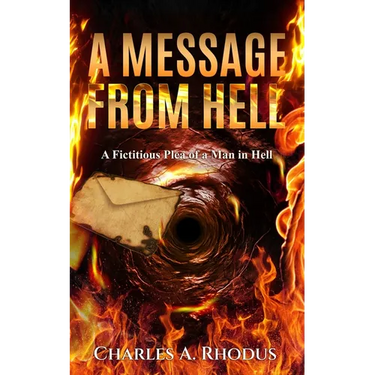 A Message from Hell: A Fictitious Plea of a Man in Hell