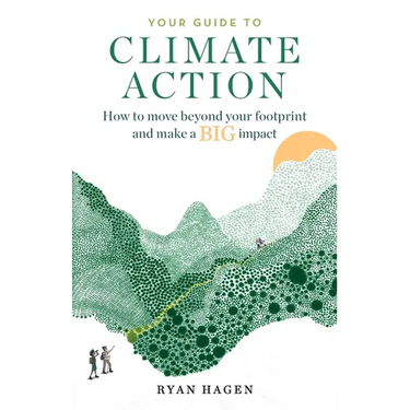 Your Guide to Climate Action: How to move beyond your footprint and make a BIG impact