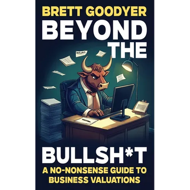 Beyond the Bullsh*t: A No-Nonsense Guide to Business Valuations