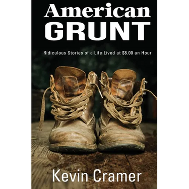 American Grunt: Ridiculous Stories of a Life Lived at $8.00 an Hour
