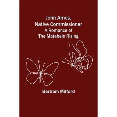 John Ames, Native Commissioner: A Romance of the Matabele Rising