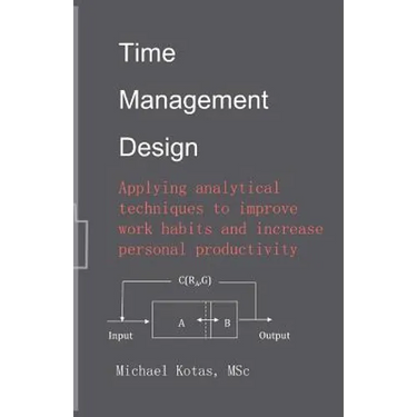 Time Management Design: Applying analytical techniques to improve work habits and increase personal productivity