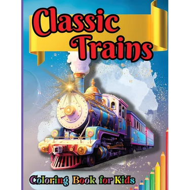 Classic Trains Coloring Book for Kids: For Preschool Kindergarten Kids Ages 2 and Up