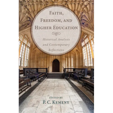 Faith, Freedom, and Higher Education: Historical Analysis and Contemporary Reflections