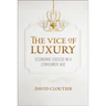 The Vice of Luxury: Economic Excess in a Consumer Age