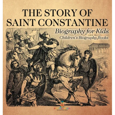 The Story of Saint Constantine - Biography for Kids Children's Biography Books