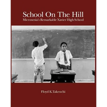 School On The Hill: Micronesia's Remarkable Xavier High School
