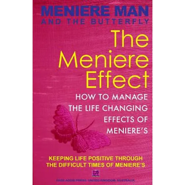 Meniere Man And The Butterfly. The Meniere Effect.: How To Minimize The Effect Of Meniere's On Family, Money, Lifestyle, Dreams And You.