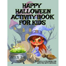HAPPY HALLOWEEN Activity Book For Kids Ages 3-6 - Puzzle & Coloring Fun With The Witty Witches: Witch Word Search, Cat Dot To Dot, Halloween Maze Puzz