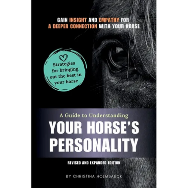 A Guide to Understanding Your Horse's Personality: Gain Insight and Empathy for a Deeper Connection With Your Horse