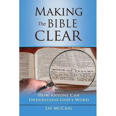 Making The Bible Clear: How Anyone Can Understand God's Word