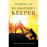 Go Forth I Am My Brother's Keeper