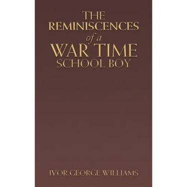 The Reminiscences of a War Time School Boy