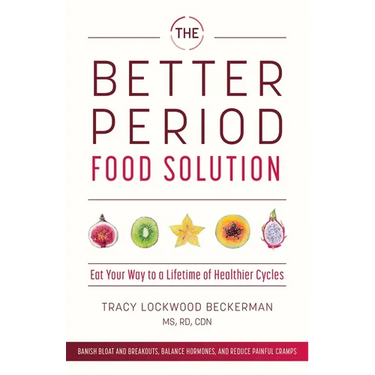 The Better Period Food Solution: Eat Your Way to a Lifetime of Healthier Cycles