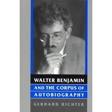 Walter Benjamin and the Corpus of Autobiography