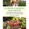 Flower Farming for Profit: The Complete Guide to Growing a Successful Cut Flower Business