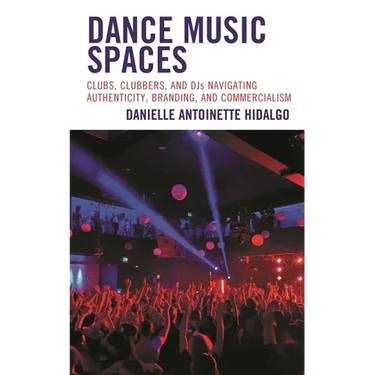 Dance Music Spaces: Clubs, Clubbers, and Djs Navigating Authenticity, Branding, and Commercialism