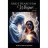 And I Heard Him Whisper... Book 2: Moved By the Spirit