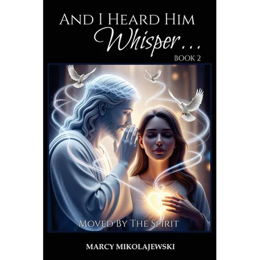 And I Heard Him Whisper... Book 2: Moved By the Spirit