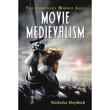 Movie Medievalism: The Imaginary Middle Ages