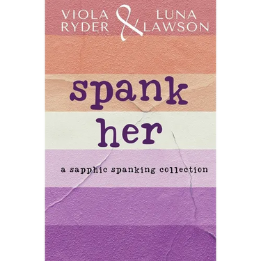 Spank Her: A Sapphic Spanking Collection