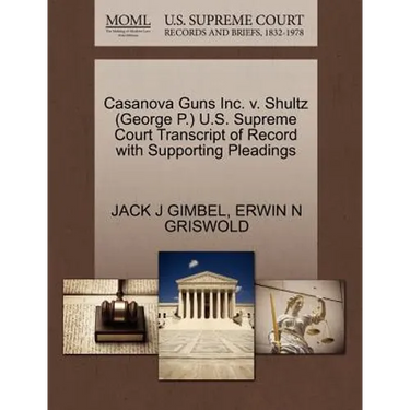 Casanova Guns Inc. V. Shultz (George P.) U.S. Supreme Court Transcript of Record with Supporting Pleadings