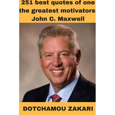 251 best quotes of one the greatest motivators: John C. Maxwell