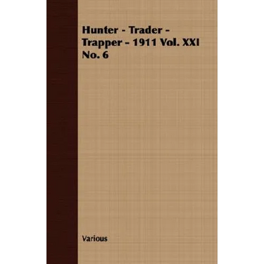 Hunter - Trader - Trapper - 1911 Vol. XXI No. 6