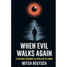 When Evil Walks Again: A Survivor's Warning To A World On The Brink-