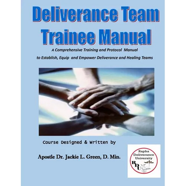 Deliverance Team Trainee Manual: A Comprehensive Training and Protocol Manual to Establish, Equip and Empower Deliverance and Healing Teams