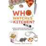 Who Watches the Kitchen?: A Health Inspector Uncovers the Dirt on Her Way to Safe Food Advocacy