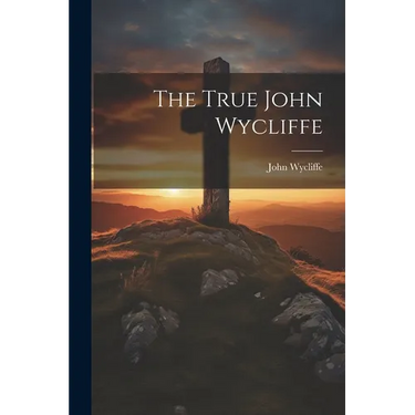 The True John Wycliffe